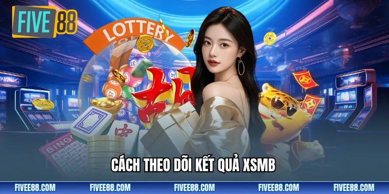 Cách theo dõi kết quả XSMB 