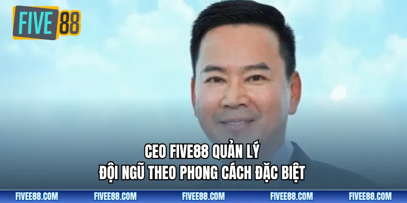 CEO Five88 quản lý đội ngũ theo phong cách đặc biệt