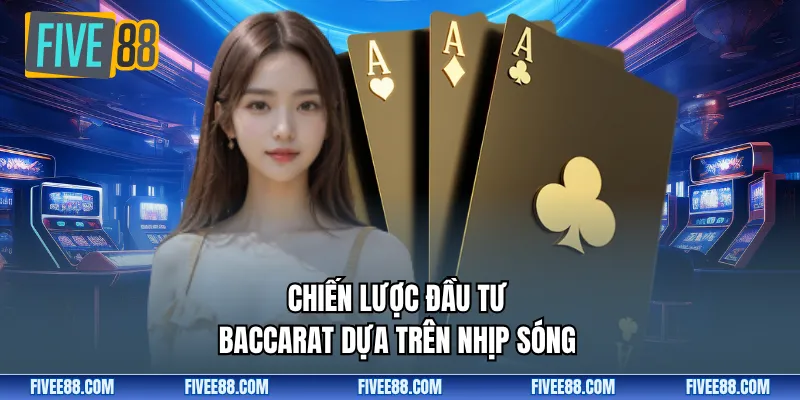Chiến lược đầu tư baccarat dựa trên nhịp sóng