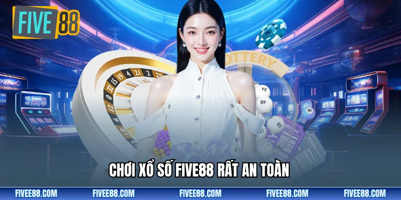 Chơi xổ số Five88 rất an toàn