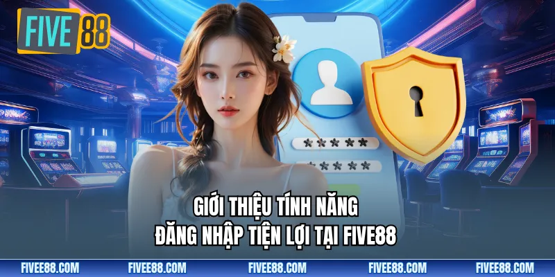 Giới thiệu tính năng đăng nhập tiện lợi tại Five88