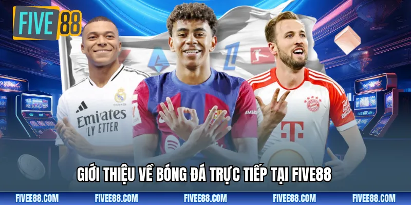Giới thiệu về bóng đá trực tiếp tại Five88