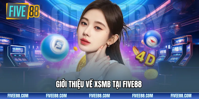 Giới thiệu về XSMB tại Five88