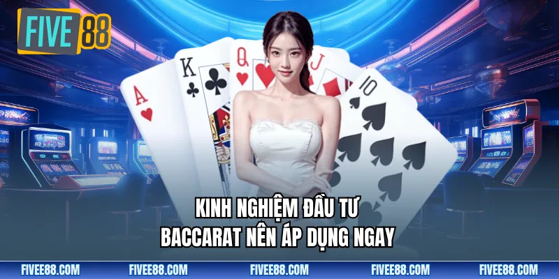 Kinh nghiệm đầu tư baccarat nên áp dụng ngay