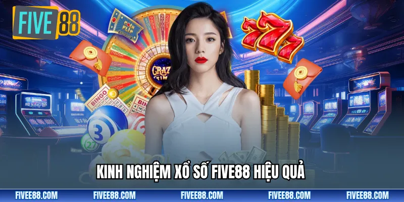 Kinh nghiệm xổ số Five88 hiệu quả