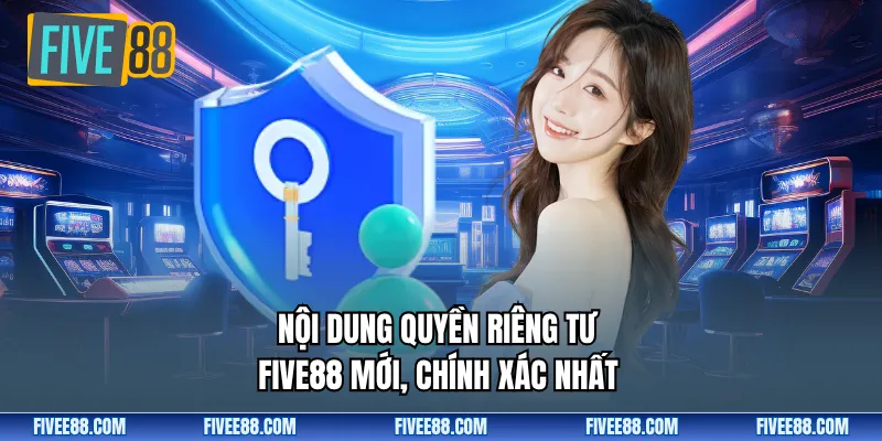Nội dung quyền riêng tư FIVE88 mới, chính xác nhất