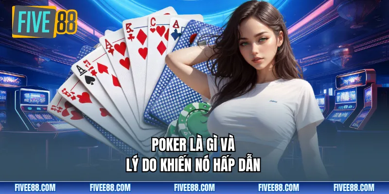 Poker là gì và lý do khiến nó hấp dẫn