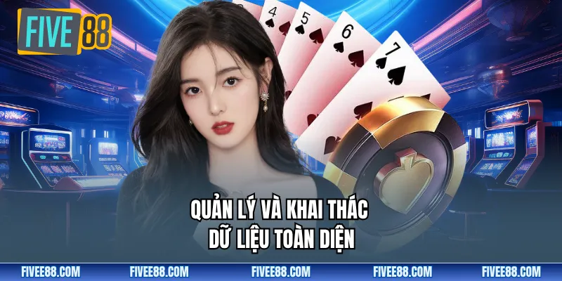Quản lý và khai thác dữ liệu toàn diện