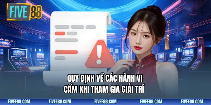 Quy định về các hành vi cấm khi tham gia giải trí
