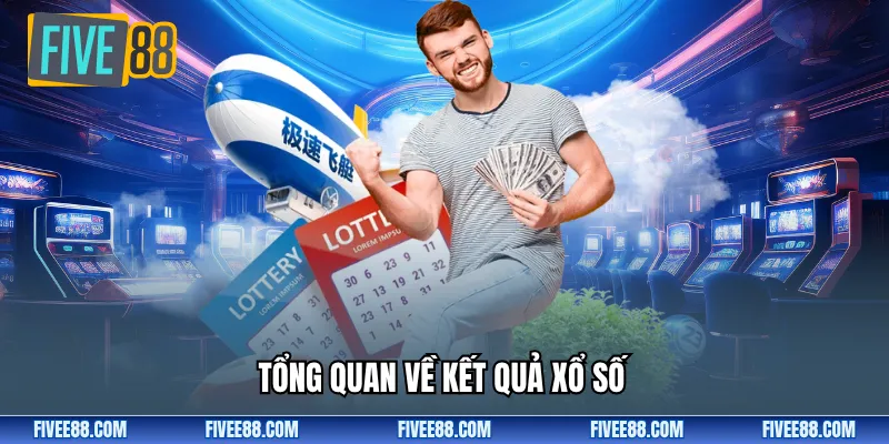 Tổng quan về Kết quả xổ số