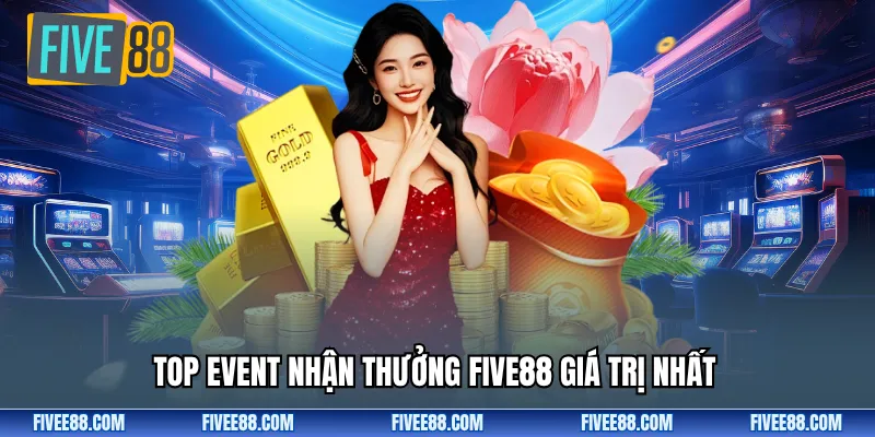 Top event nhận thưởng Five88 giá trị nhất