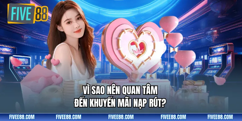 Vì sao nên quan tâm đến khuyến mãi nạp rút?