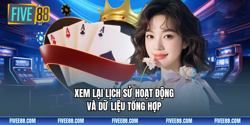 Xem lại lịch sử hoạt động và dữ liệu tổng hợp